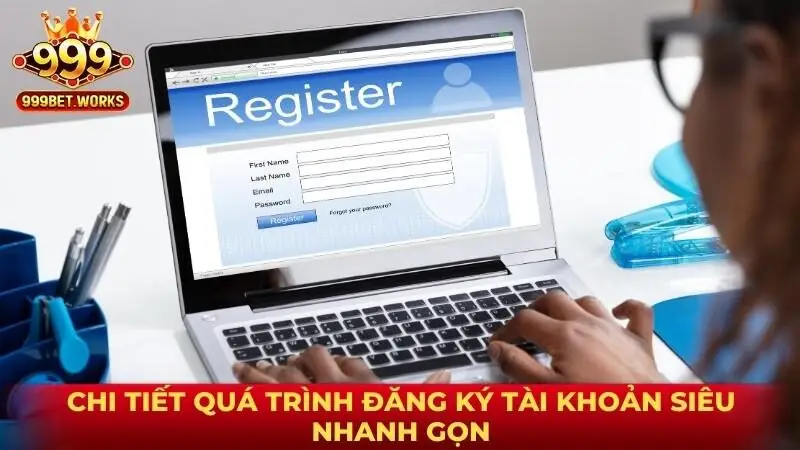 Chi tiết quá trình đăng ký tài khoản siêu nhanh gọn