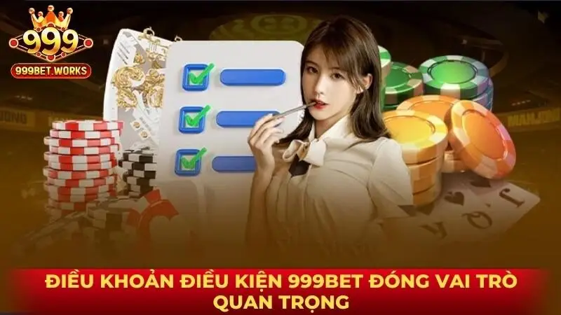 Điều khoản điều kiện 999bet đóng vai trò quan trọng